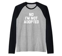No I'm Not Adopted - Funny Saying Sarcastic Novelty Family Raglan Baseball Tee
