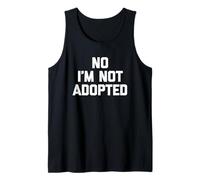 No I'm Not Adopted - Funny Saying Sarcastic Novelty Family Tank Top