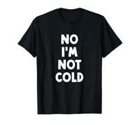 No I'm Not Cold, Funny Winter T-Shirt
