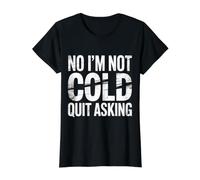 No I'm Not Cold Quit Asking Freezing Weather Sarcasm - Value Graphic T-Shirt, Women, Black, XL