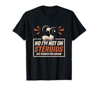 No I'm Not On Steroids But Thanks For Asking Gym Fitness T-Shirt