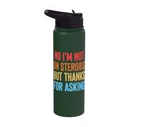 No I'm Not On Steroids But Thanks for Asking Stainless Steel Insulated Water Bottle