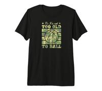 No I'm Not Too Old to Ball Basketball Funny Elderly Joke Premium T-Shirt