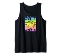 No I'm Not Too Old to Ball Basketball Funny Elderly Joke Tank Top