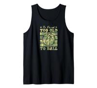 No I'm Not Too Old to Ball Basketball Funny Elderly Joke Tank Top