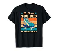 No I'm Not Too Old to Roller Skate Funny Elderly Joke T-Shirt