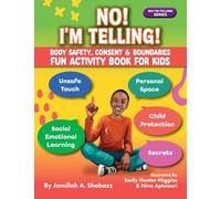 NO! I'M TELLING! - Body Safety, Consent & Boundaries Fun Activities for Kids: Personal Space, Secrets, Unsafe Touch, Social-Emotional Learning & Child Protection (NO! I'M TELLING! Series®)