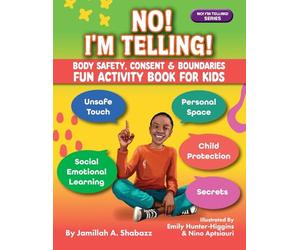 NO! I'M TELLING! - Body Safety, Consent & Boundaries Fun Activities for Kids: Personal Space, Secrets, Unsafe Touch, Social-Emotional Learning & Child Protection (NO! I'M TELLING! Series®)