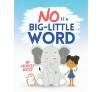 No Is a Big Little Word: A Children's Book About Boundaries, Consent, Empathy, Healthy Communication, Respect, Emotions and Feelings