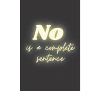 No is a complete sentence: Blank Lined 120 pages Notebook 6" x 9" , Gift for men, women, girl, boy and student.