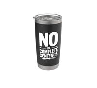 No is a Complete Sentence Bold Text Humor Stainless Steel Insulated Tumbler