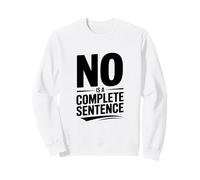 No Is a Complete Sentence Bold Text Humor Sweatshirt