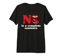 No is A Complete Sentence Premium T-Shirt
