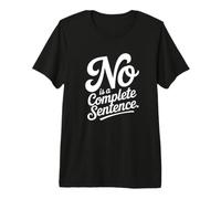 NO is a Complete Sentence Premium T-Shirt