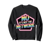 No It's Not The Network Programmer Tech Joke |- Sweatshirt