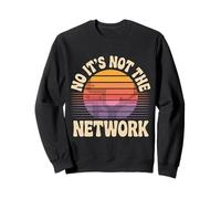No It's Not The Network Programmer Tech Joke --- Sweatshirt