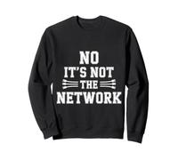 No It's Not The Network Programmer Tech Joke ||- Sweatshirt