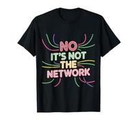 No It's Not The Network Programmer Tech Joke |- T-Shirt
