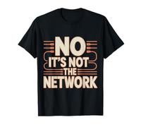 No It's Not The Network Programmer Tech Joke ---- T-Shirt