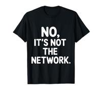 No It's Not The Network Programmer Tech Joke - T-Shirt