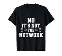 No It's Not The Network Programmer Tech Joke ||- T-Shirt
