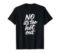 No Its Too Hot Out Anti Summer Hate Summer It's Too Hot T-Shirt