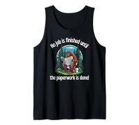 No Job is Finished Until The Paperwork is Done Bigfoot Fun Tank Top