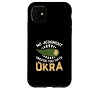 No Judgment Unless You Hate Okra Funny Vegetable Okra Lovers Case for iPhone 11