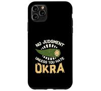 No Judgment Unless You Hate Okra Funny Vegetable Okra Lovers Case for iPhone 11 Pro Max