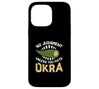 No Judgment Unless You Hate Okra Funny Vegetable Okra Lovers Case for iPhone 14 Pro Max