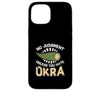 No Judgment Unless You Hate Okra Funny Vegetable Okra Lovers Case for iPhone 15