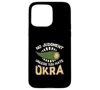 No Judgment Unless You Hate Okra Funny Vegetable Okra Lovers Case for iPhone 15 Pro Max