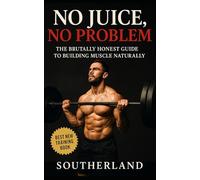 No Juice, No Problem: Build Muscle, Get Strong, and Stay Natural-No Steroids, No Lies, Just Results: This is bodybuilding for real people, in the real world. No drugs. No hype. No compromises.