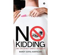 No Kidding: The Childfree Choice Defended