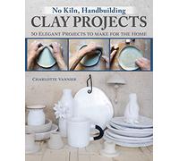 No Kiln, Handbuilding Clay Projects: 50 Elegant Projects to Make for the Home (Fox Chapel Publishing) Beginner-Friendly Step-by-Step Instructions, Technique Tutorials, and More, No Wheel Needed