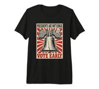 No Kings in America Presidents are Not Vote Early Liberty Premium T-Shirt