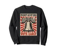 No Kings In America Presidents Are Not Vote Early Liberty Sweatshirt