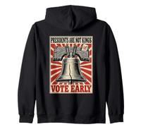 No Kings In America Presidents Are Not Vote Early Liberty Zip Hoodie