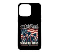 No Kings In America We The People Serve No Kings Revolution Case for iPhone 15 Pro Max