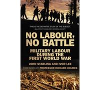 No Labour, No Battle : Military Labour during the First World War