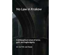 No Law in Krakow: A philosophical roman of terror, guilt, and fragile dignity: 42 (Philosophical Dialogues)