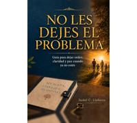 No les dejes el problema: Guía para dejar orden, claridad y paz cuando ya no estés