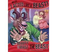 No Lie, I Acted Like a Beast!: The Story of Beauty and the Beast as told by the Beast (The Other Side of the Story)