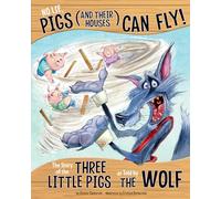 No Lie, Pigs (and Their Houses) Can Fly!: The Story of the Three Little Pigs as Told by the Wolf (Other Side of the Story)