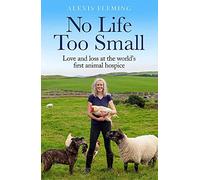 No Life Too Small: Love and loss at the world's first animal hospice