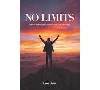 No Limits: Reframe Your Thoughts, Master Your Day and Achieve Big