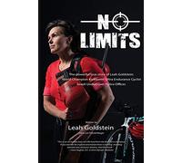 No Limits: The powerful true story of Leah Goldstein-World Champion Kickboxer, Ultra Endurance Cyclist, Israeli Undercover Police Officer