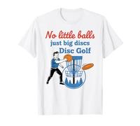 No Little Balls Just Big Discs Disc Golf Funny Disc Golfer T-Shirt