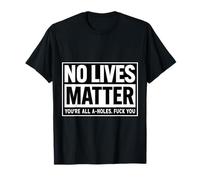 No LIves Matter Funny Anti Social Introvert Sarcastic T-Shirt