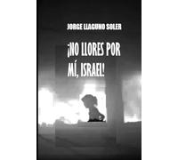 ¡NO LLORES POR MÍ, ISRAEL!: SOY UN SER DE LA OSCURIDAD